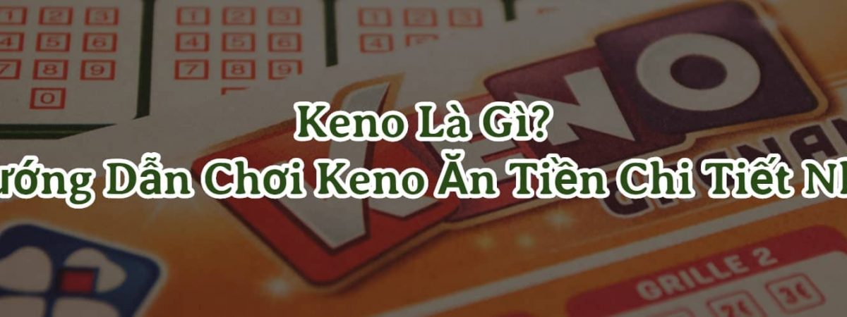 Cách chơi xổ số Keno Vietlott tại V9bet [Chi tiết nhất]
