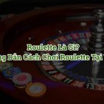 Roulette là gì? Cách chơi Roulette online cơ bản tại V9bet